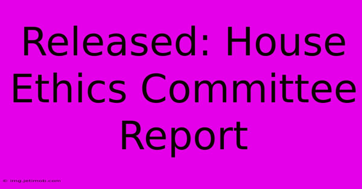 Released: House Ethics Committee Report