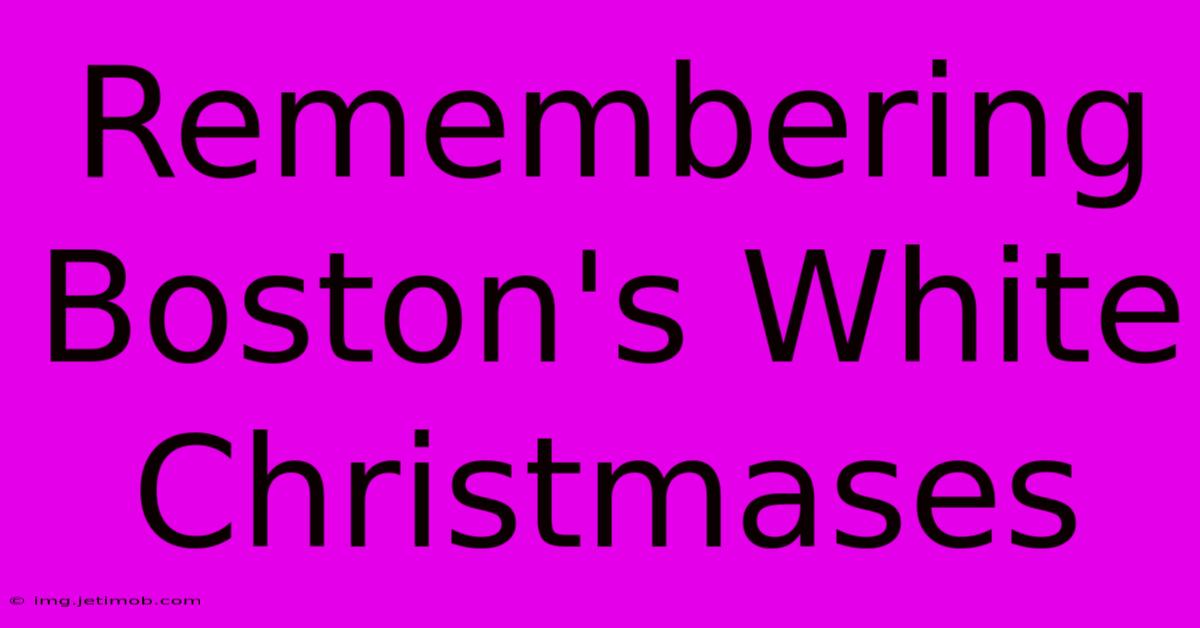 Remembering Boston's White Christmases