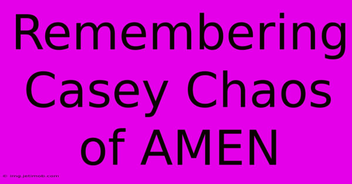 Remembering Casey Chaos Of AMEN