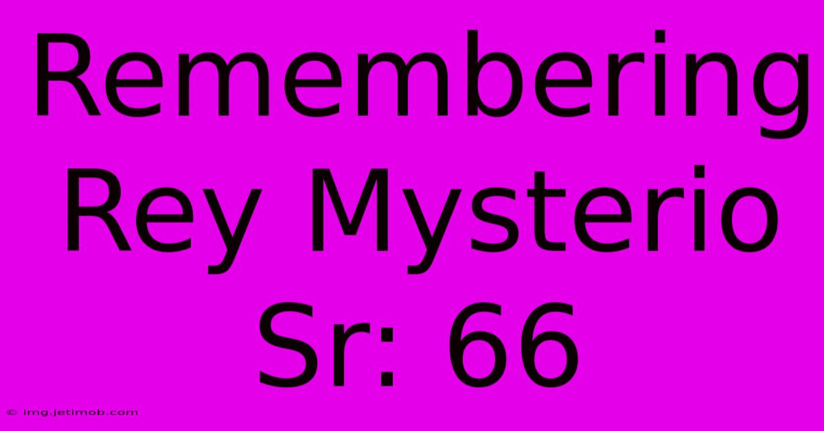 Remembering Rey Mysterio Sr: 66