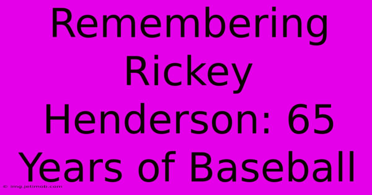 Remembering Rickey Henderson: 65 Years Of Baseball