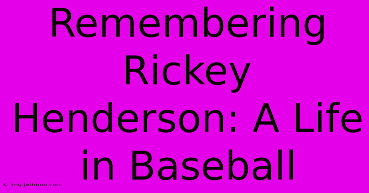 Remembering Rickey Henderson: A Life In Baseball