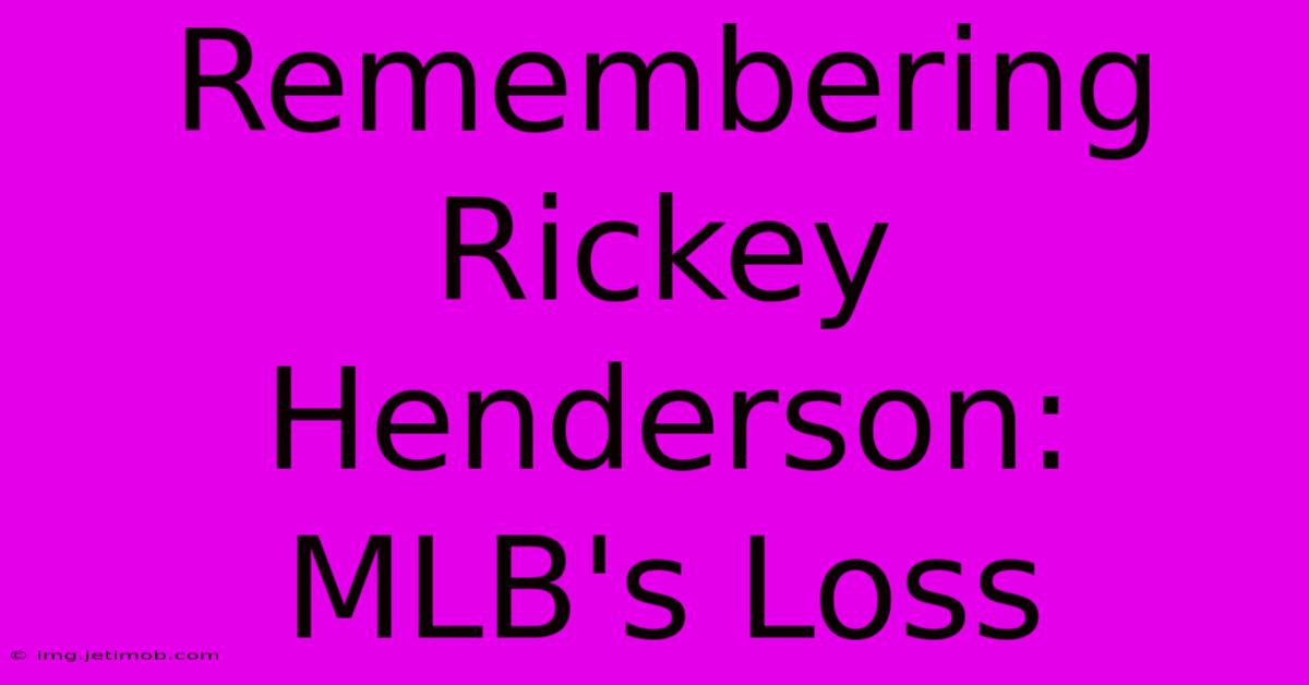 Remembering Rickey Henderson: MLB's Loss