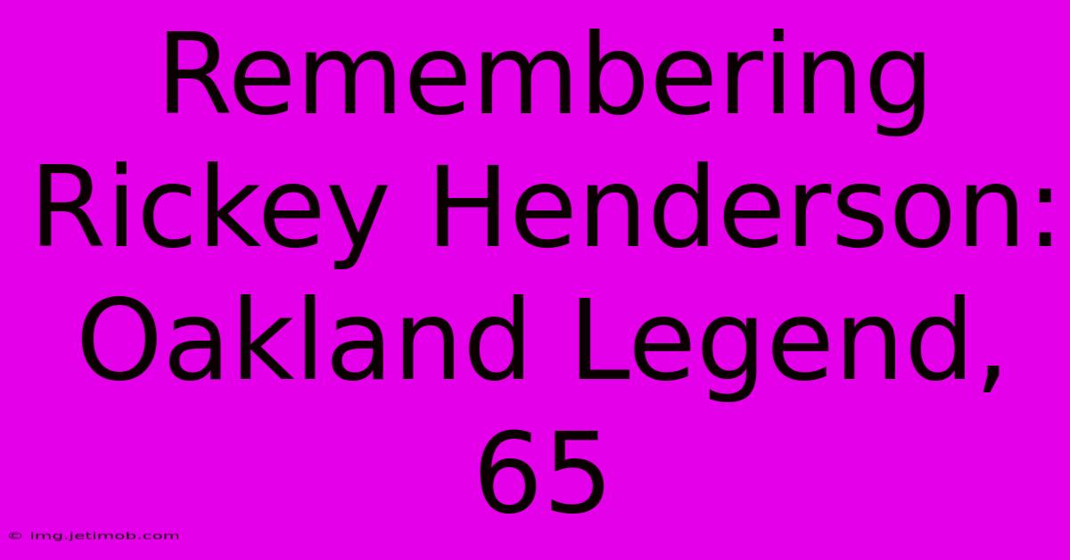 Remembering Rickey Henderson: Oakland Legend, 65