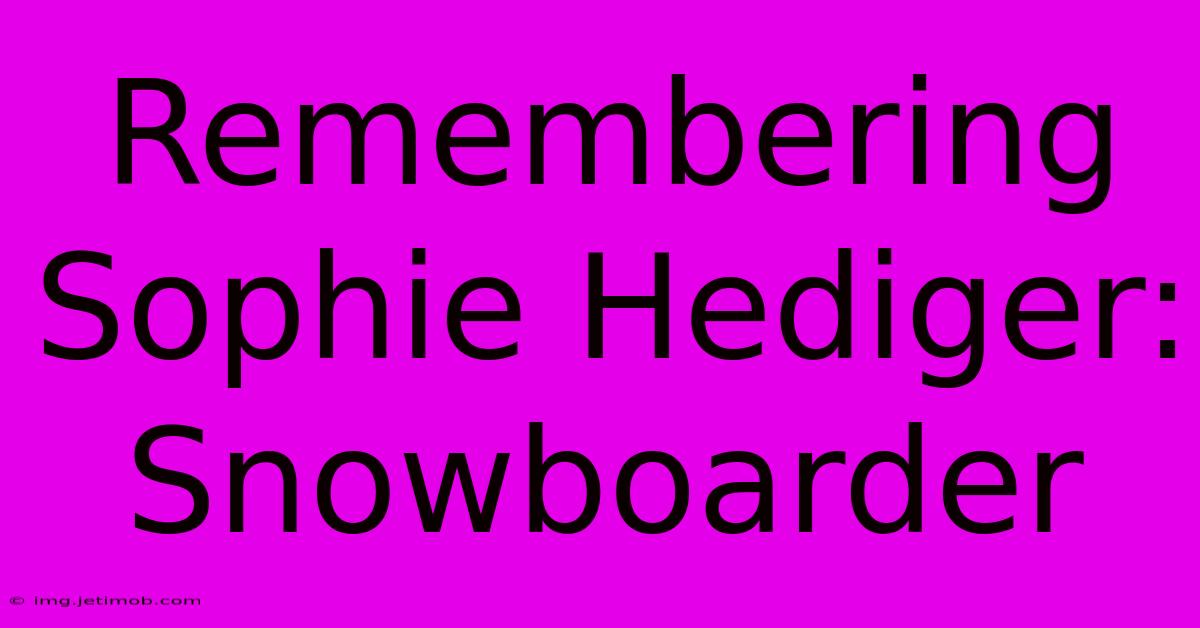 Remembering Sophie Hediger: Snowboarder