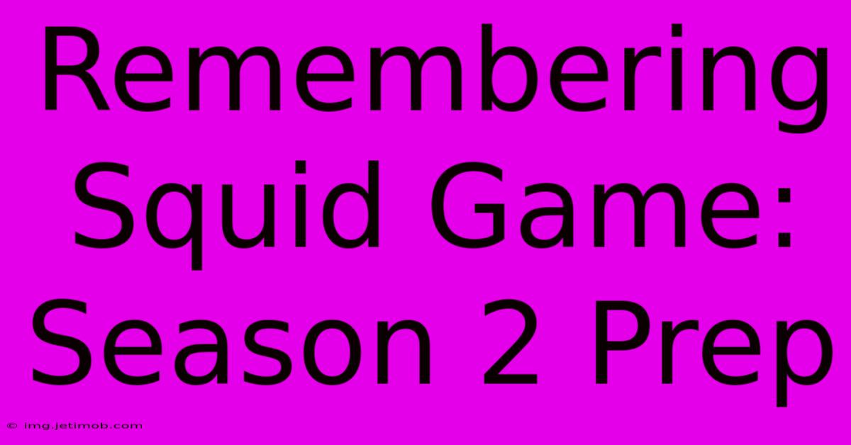 Remembering Squid Game: Season 2 Prep