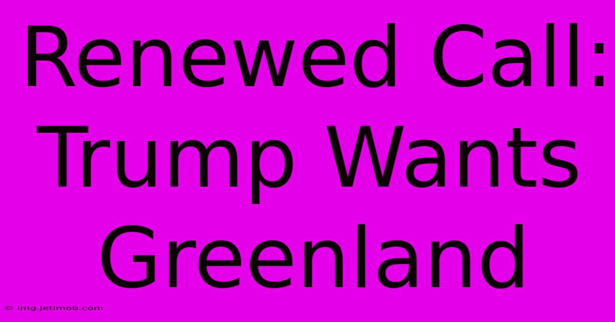 Renewed Call: Trump Wants Greenland