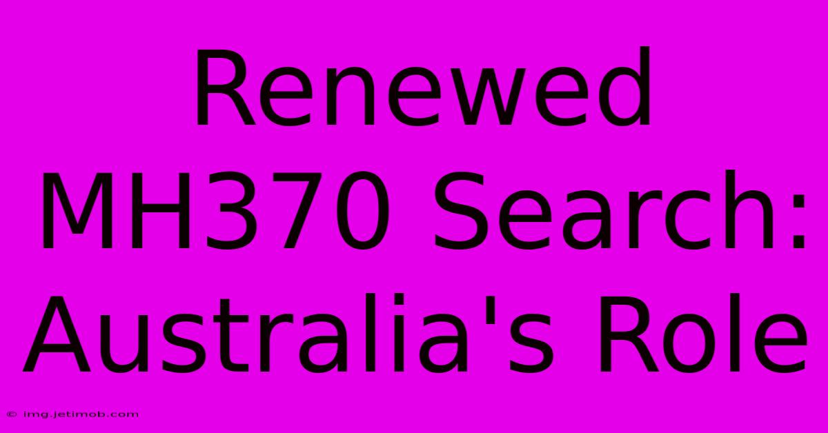 Renewed MH370 Search: Australia's Role