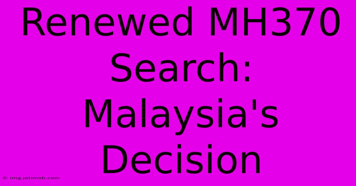 Renewed MH370 Search: Malaysia's Decision