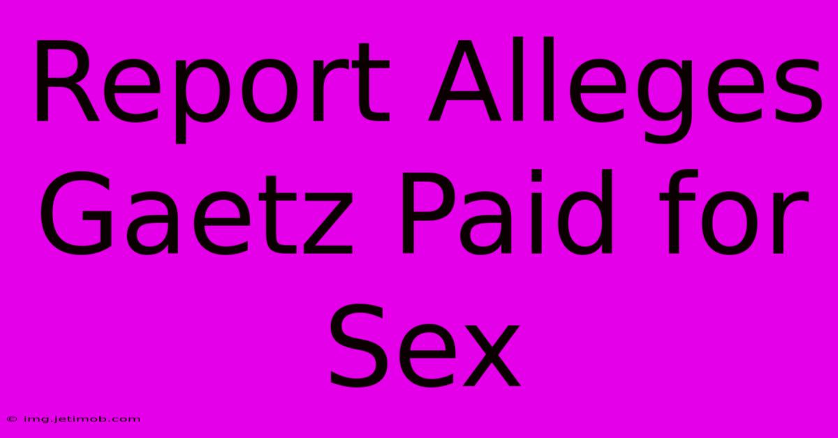 Report Alleges Gaetz Paid For Sex