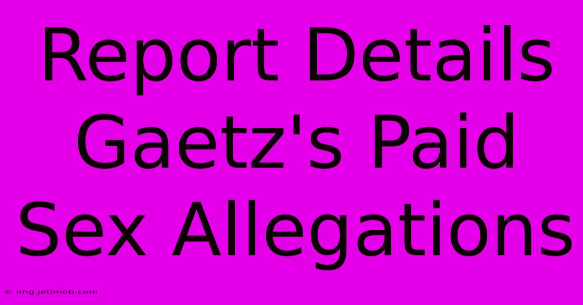 Report Details Gaetz's Paid Sex Allegations