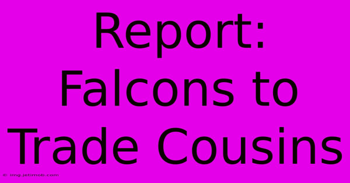 Report: Falcons To Trade Cousins