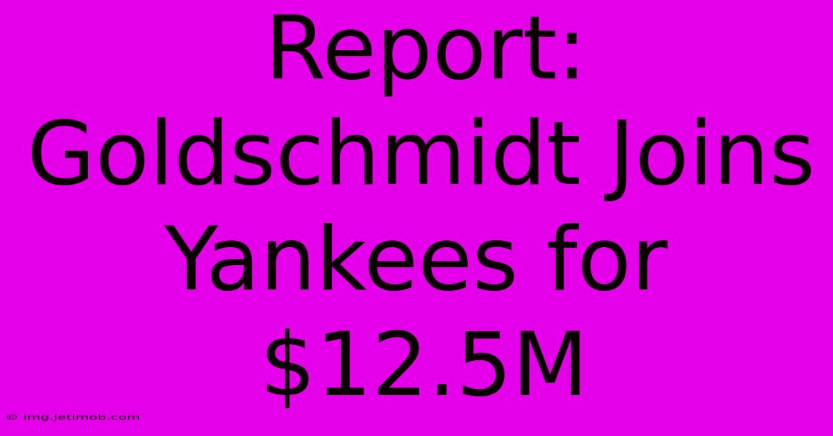 Report: Goldschmidt Joins Yankees For $12.5M