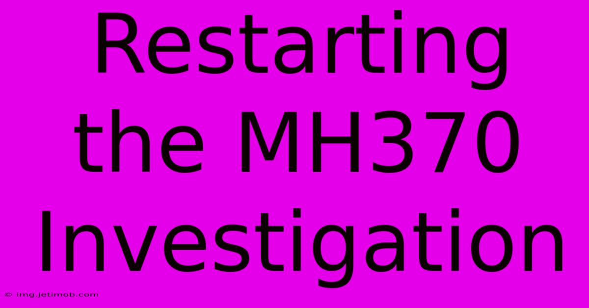 Restarting The MH370 Investigation