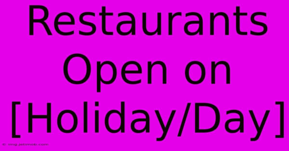 Restaurants Open On [Holiday/Day]