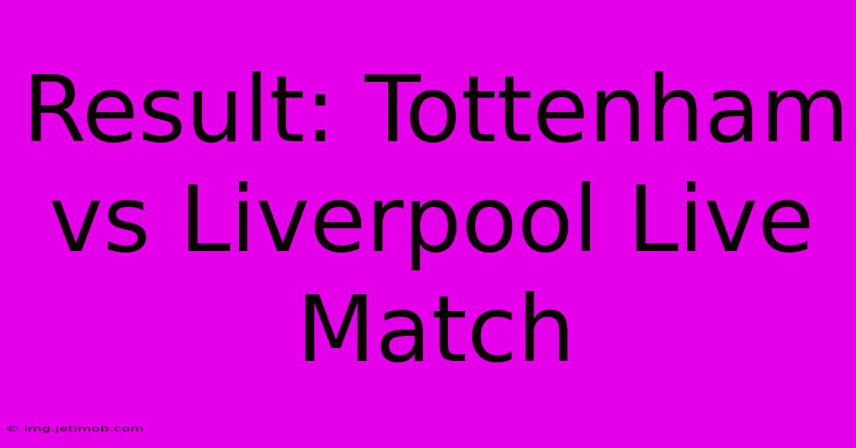 Result: Tottenham Vs Liverpool Live Match