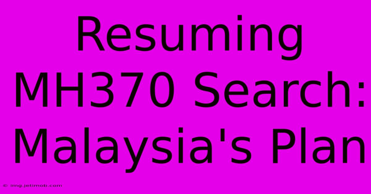 Resuming MH370 Search: Malaysia's Plan