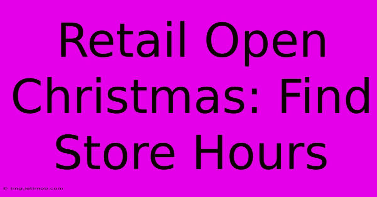 Retail Open Christmas: Find Store Hours