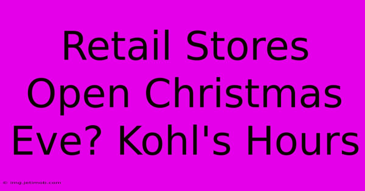 Retail Stores Open Christmas Eve? Kohl's Hours