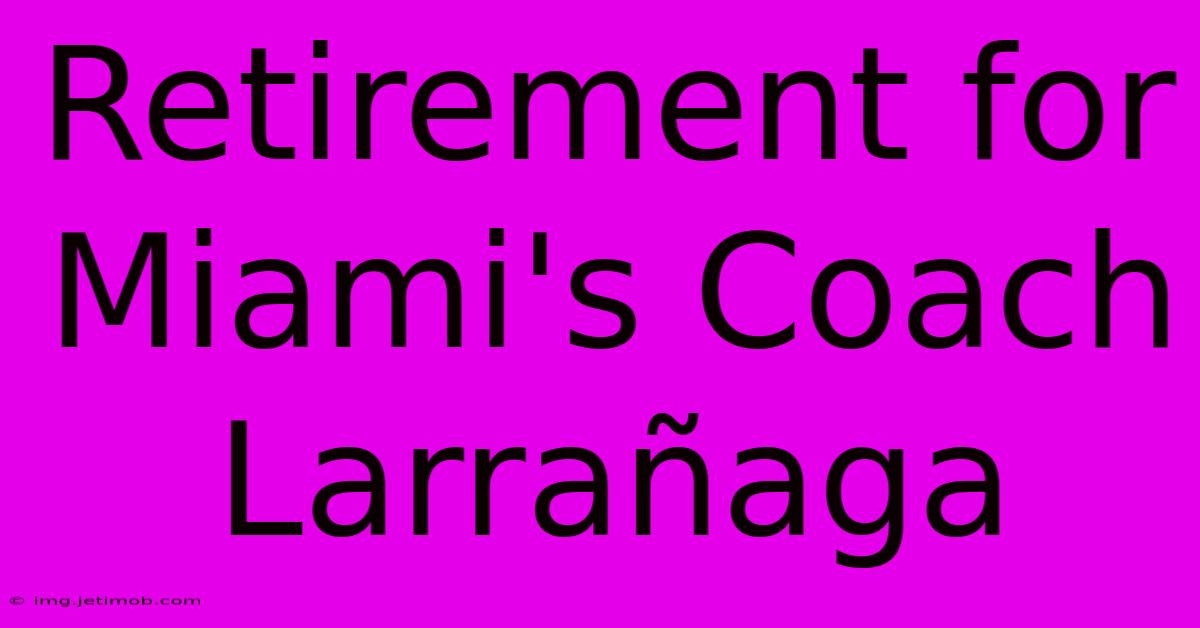 Retirement For Miami's Coach Larrañaga