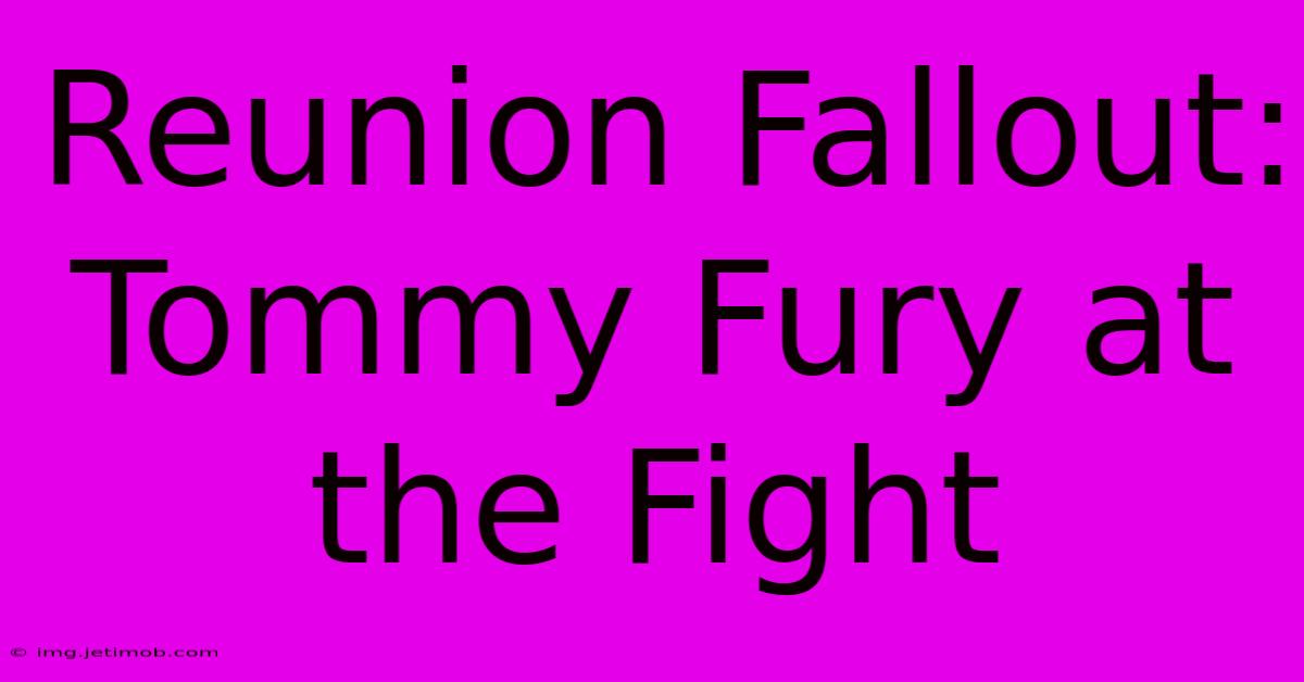 Reunion Fallout: Tommy Fury At The Fight