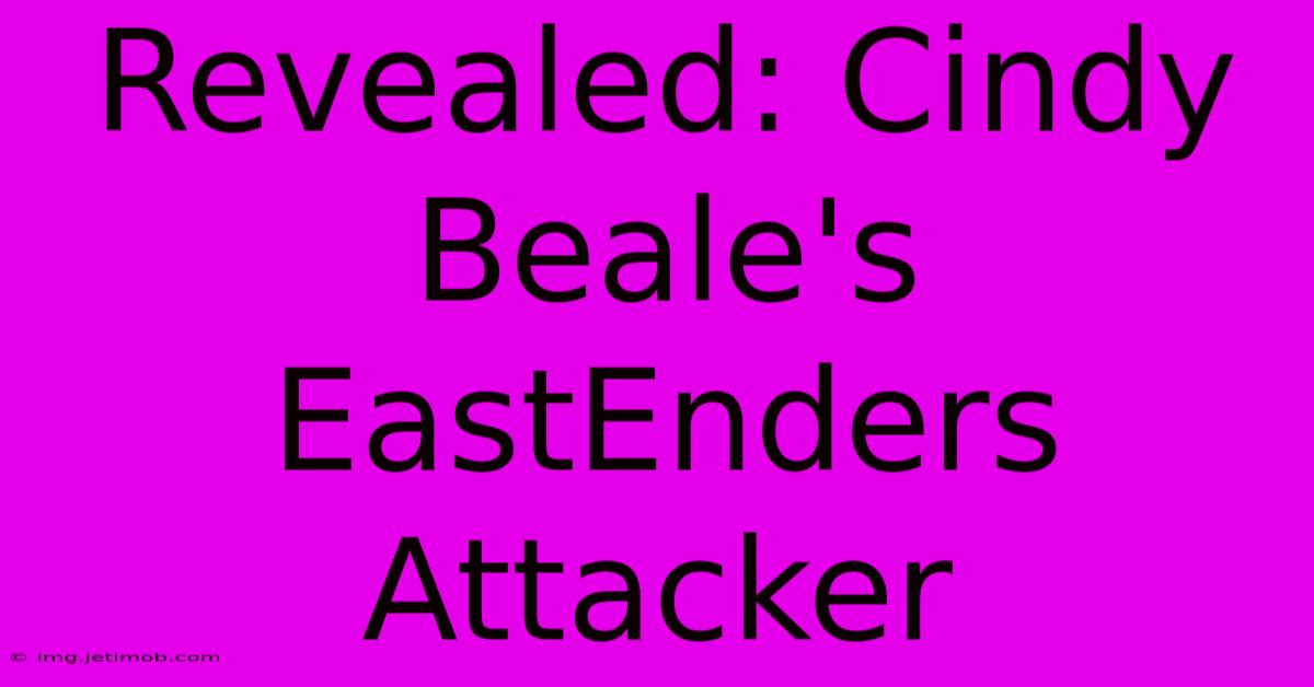 Revealed: Cindy Beale's EastEnders Attacker