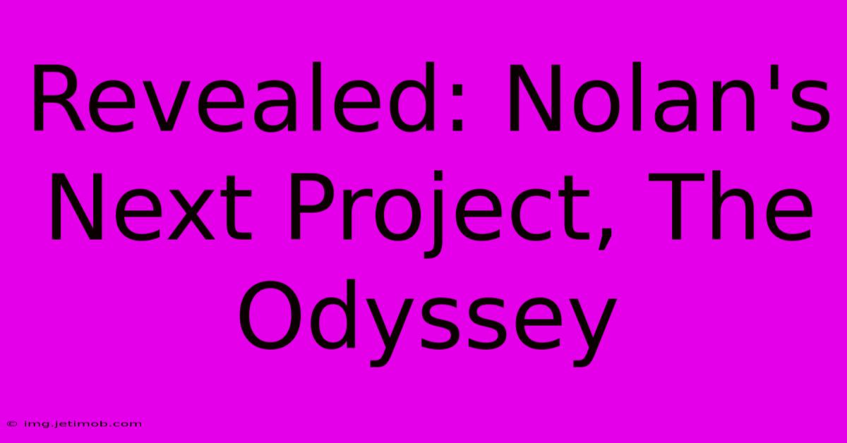 Revealed: Nolan's Next Project, The Odyssey