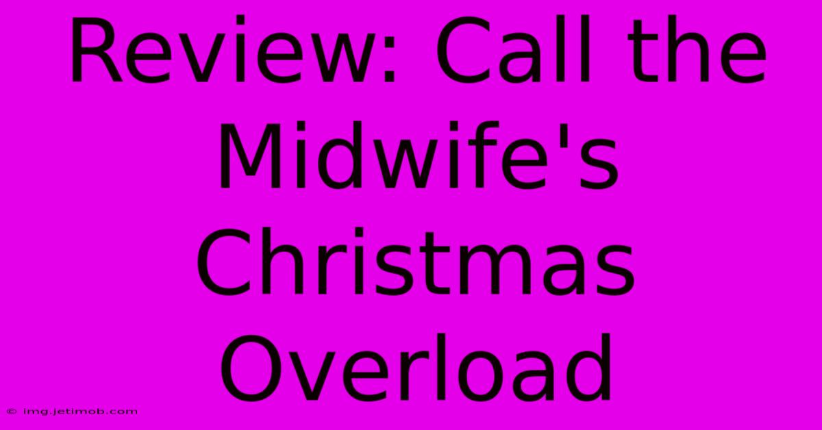 Review: Call The Midwife's Christmas Overload