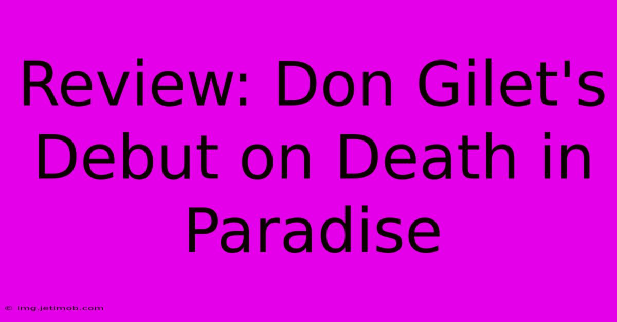 Review: Don Gilet's Debut On Death In Paradise