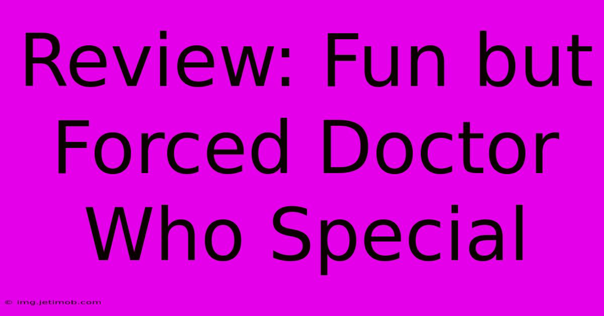 Review: Fun But Forced Doctor Who Special