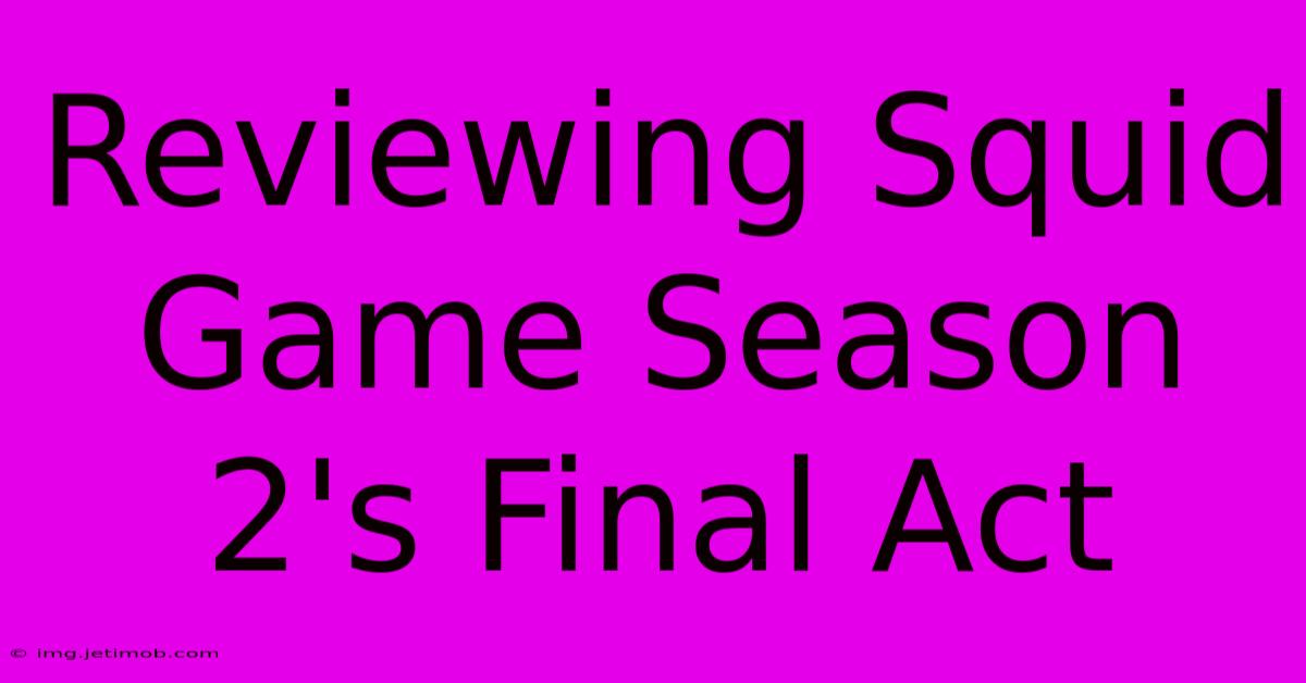 Reviewing Squid Game Season 2's Final Act