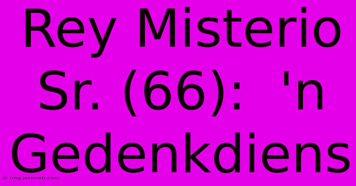 Rey Misterio Sr. (66):  'n Gedenkdiens