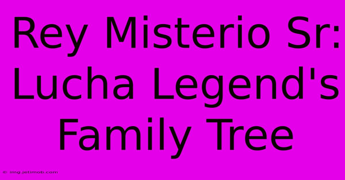 Rey Misterio Sr: Lucha Legend's Family Tree