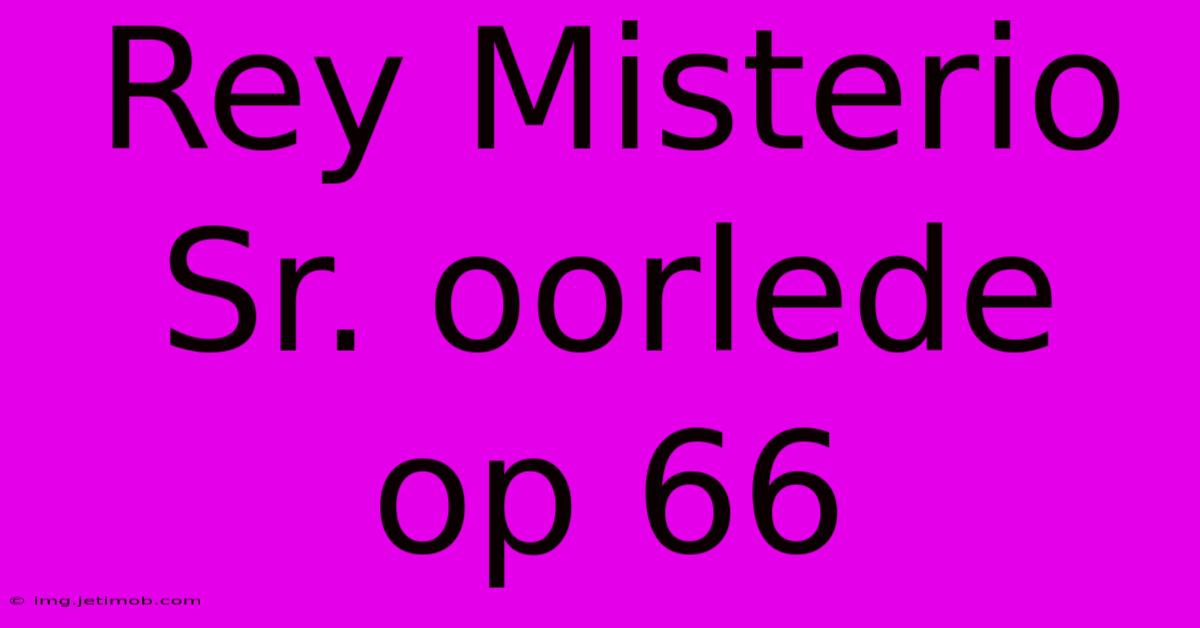 Rey Misterio Sr. Oorlede Op 66