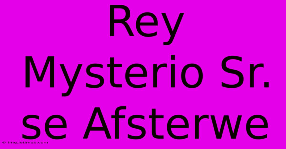 Rey Mysterio Sr. Se Afsterwe