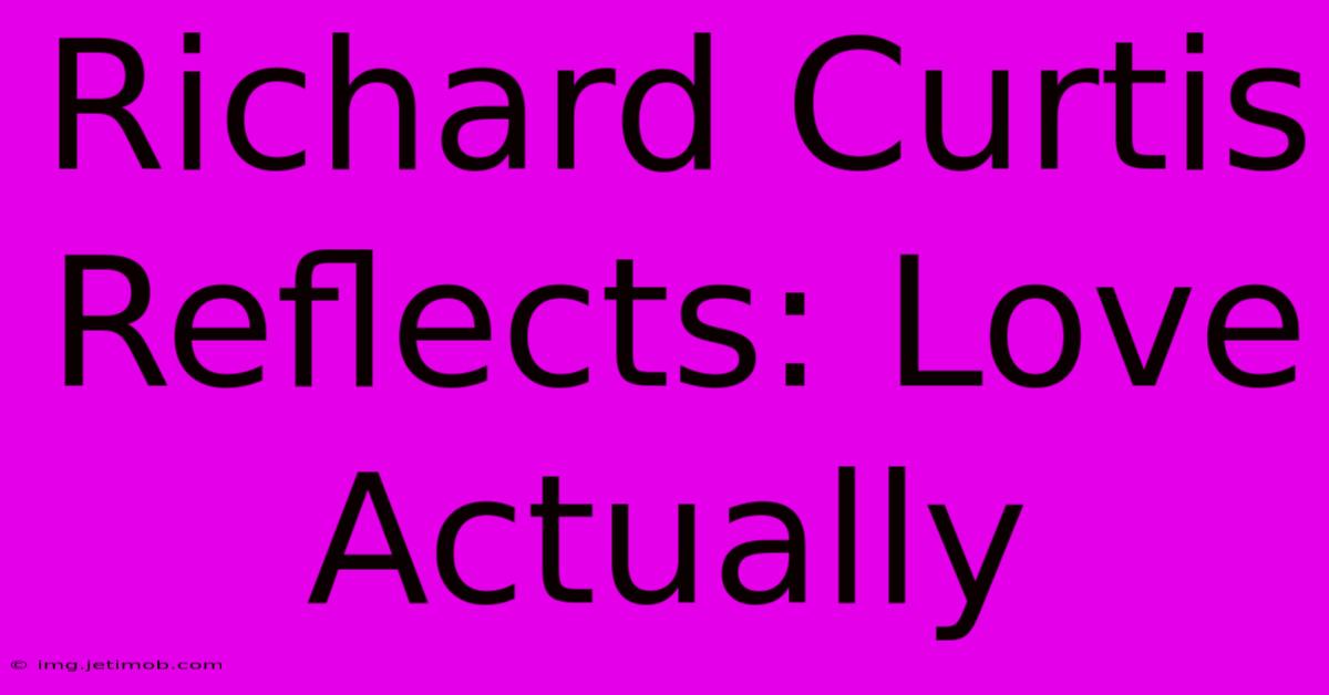 Richard Curtis Reflects: Love Actually