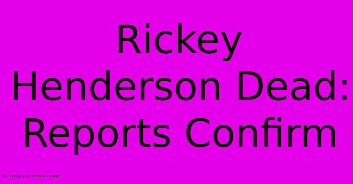 Rickey Henderson Dead: Reports Confirm