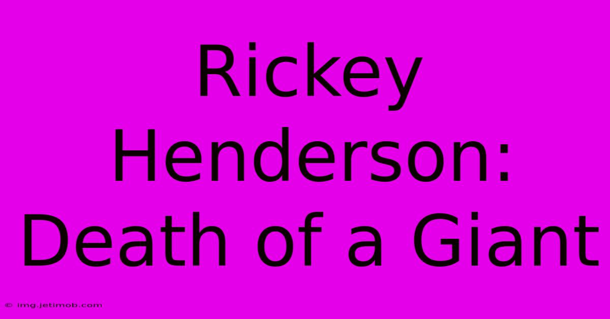 Rickey Henderson: Death Of A Giant