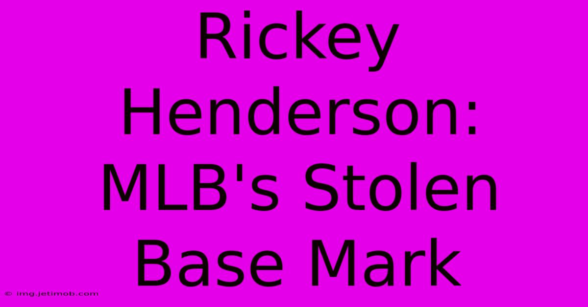 Rickey Henderson: MLB's Stolen Base Mark