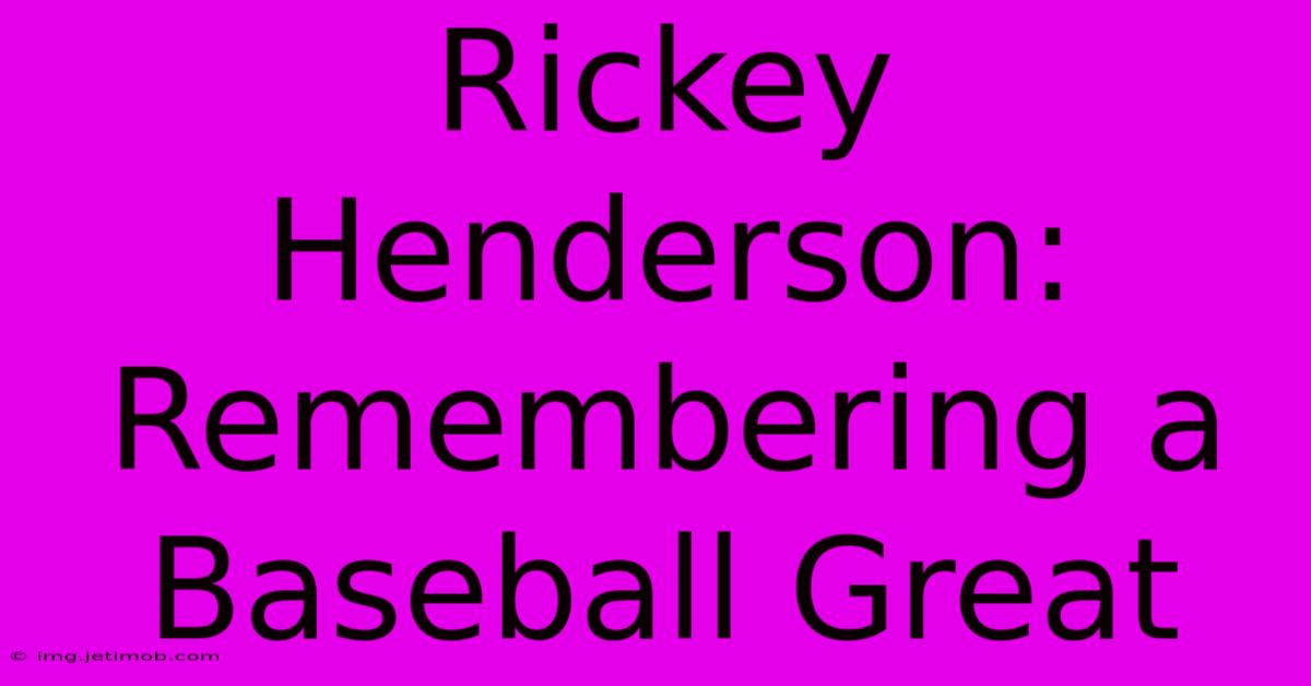 Rickey Henderson: Remembering A Baseball Great