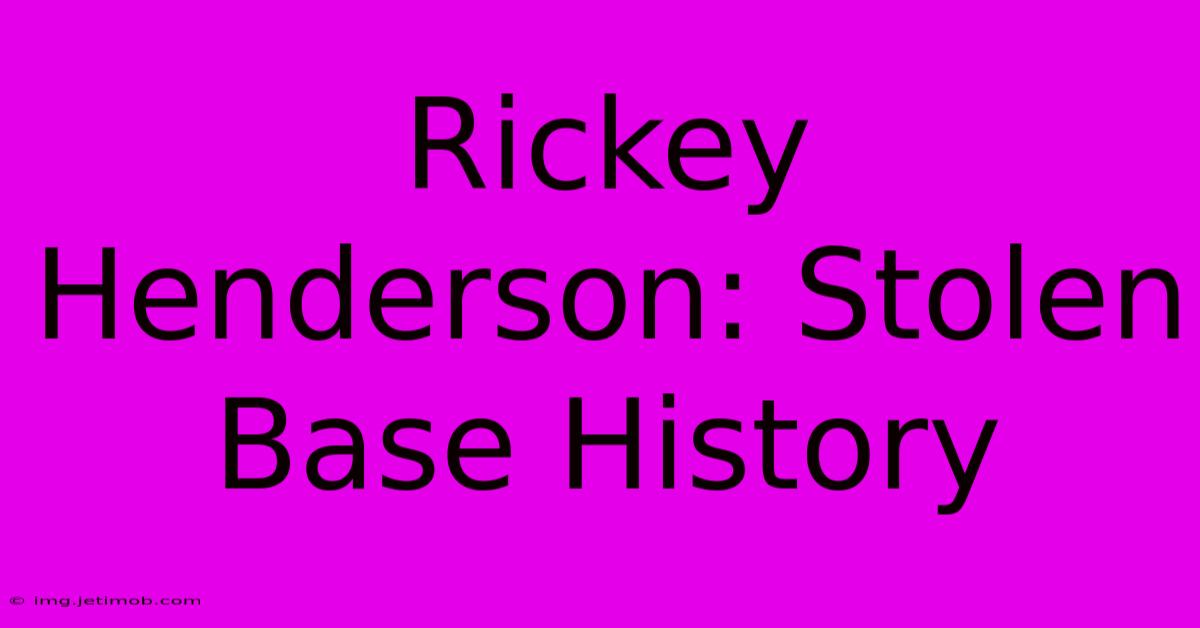 Rickey Henderson: Stolen Base History