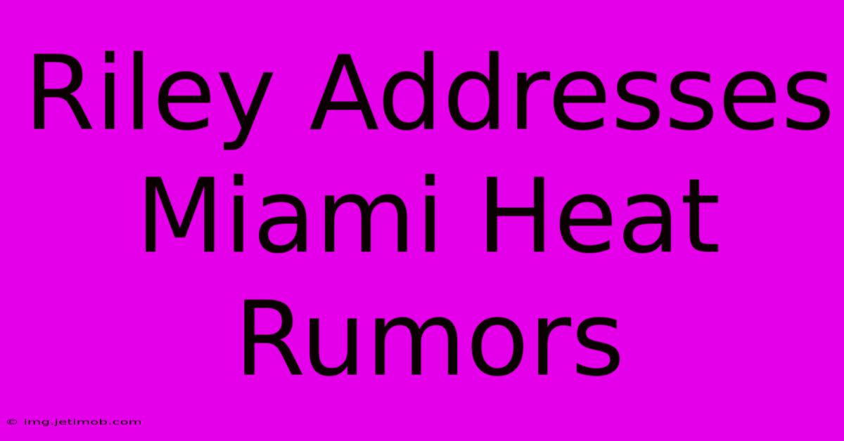 Riley Addresses Miami Heat Rumors