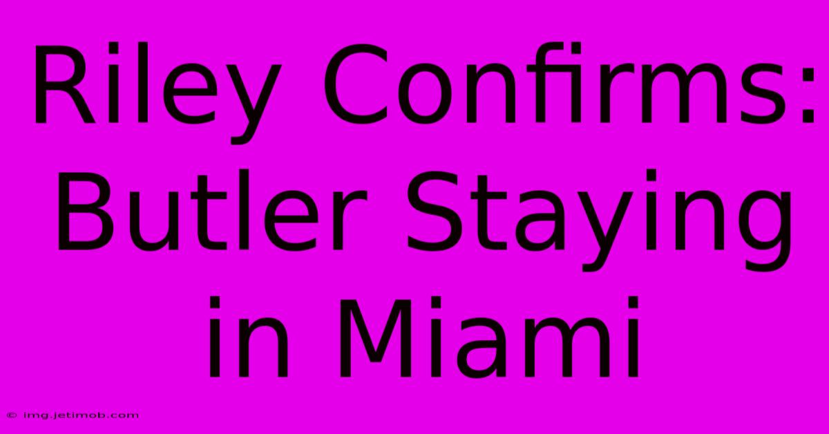 Riley Confirms: Butler Staying In Miami