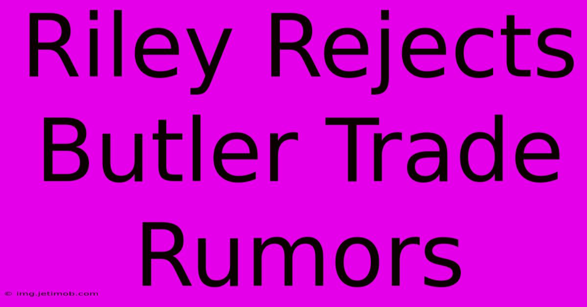 Riley Rejects Butler Trade Rumors