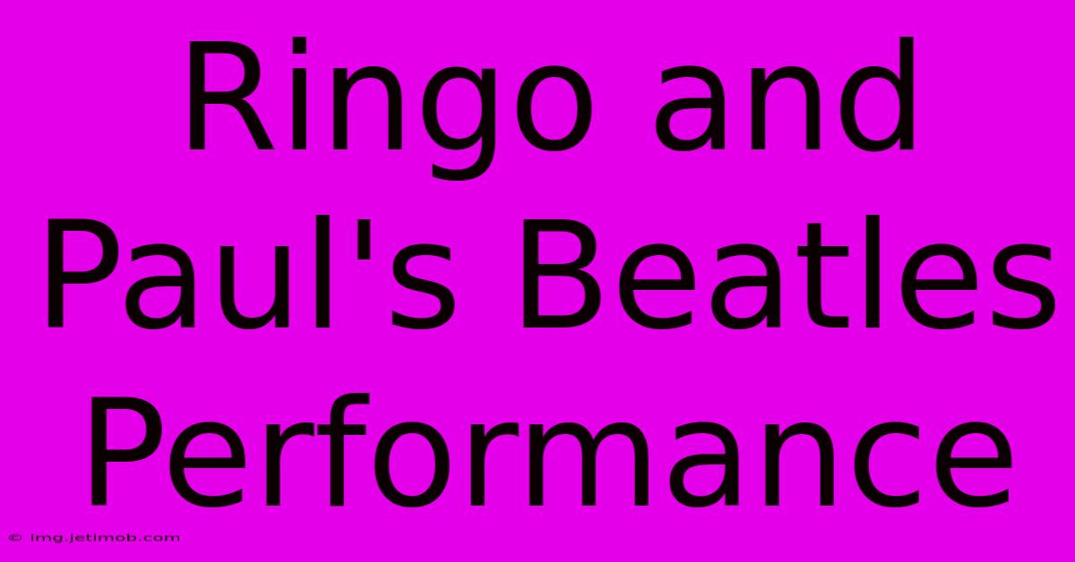 Ringo And Paul's Beatles Performance