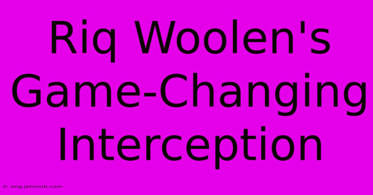 Riq Woolen's Game-Changing Interception