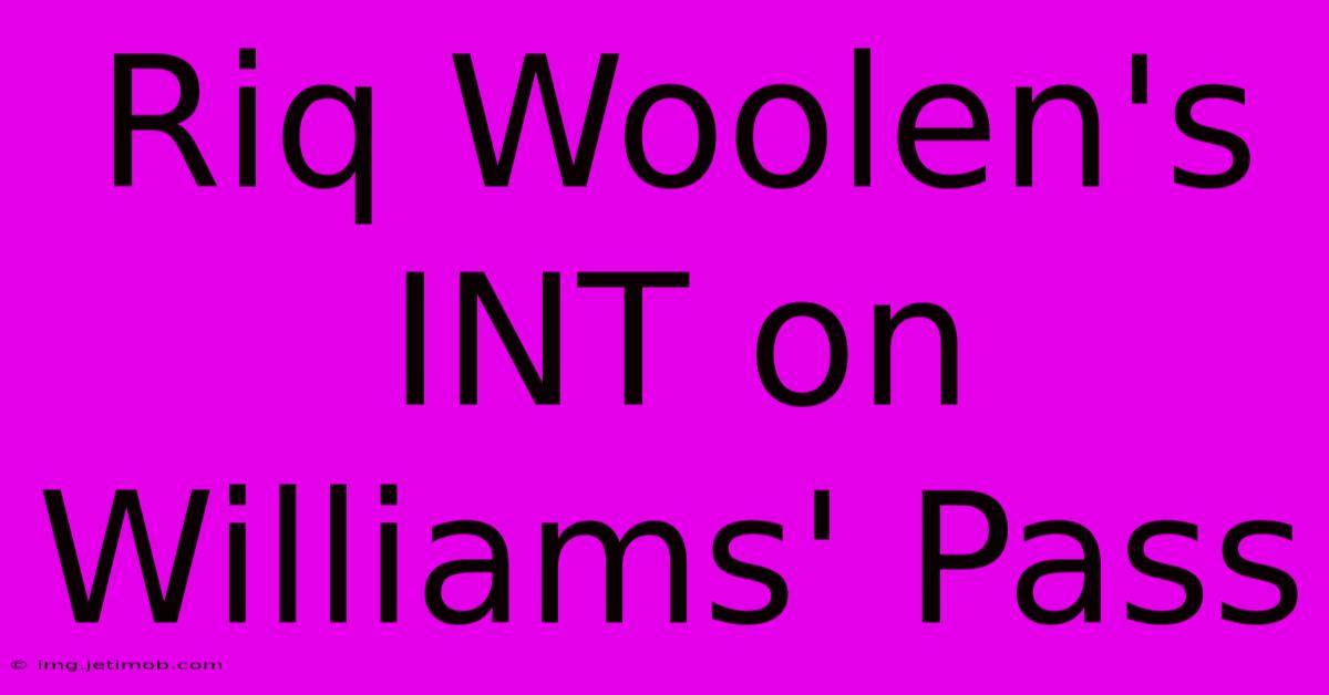 Riq Woolen's INT On Williams' Pass