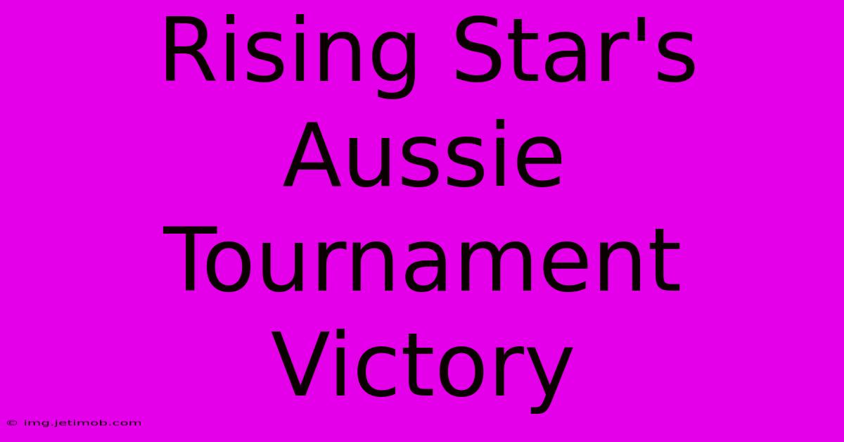 Rising Star's Aussie Tournament Victory