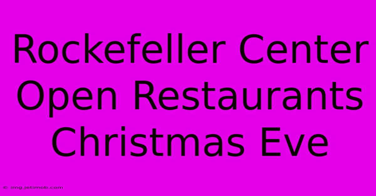 Rockefeller Center Open Restaurants Christmas Eve