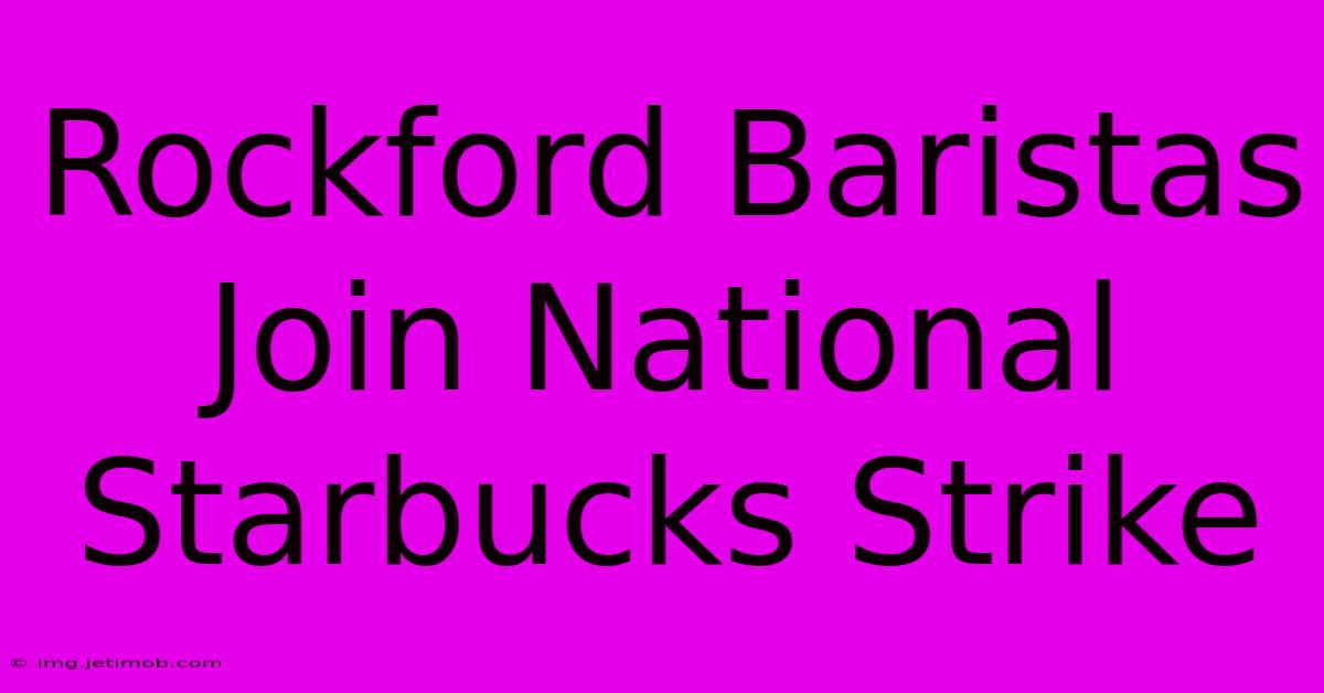 Rockford Baristas Join National Starbucks Strike